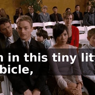 I'm in this tiny little cubicle,