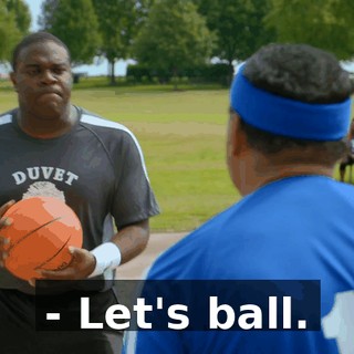 - Let's ball.