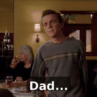 Dad...
