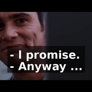 - l promise. - Anyway ...