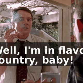 Well, I'm in flavor country, baby!
