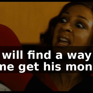 He will find a way to come get his money!
