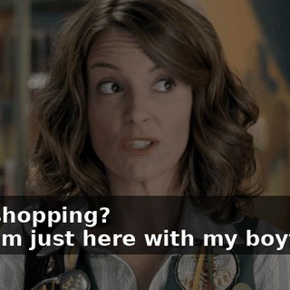 - You shopping? - No, I'm just here with my boyfriend.