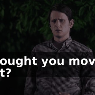 Thought you moved out?