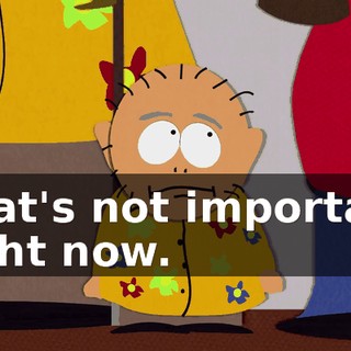 That's not important right now.