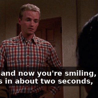 Okay, and now you're smiling, which means in about two seconds,
