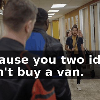 because you two idiots didn't buy a van.