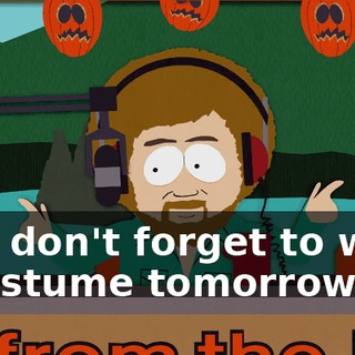 And don't forget to wear a costume tomorrow