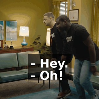 - Hey. - Oh!