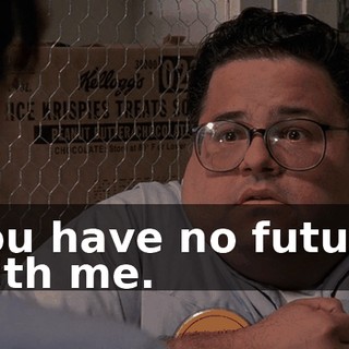 You have no future with me.