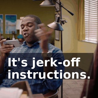 It's jerk-off instructions.