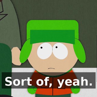 Sort of, yeah.