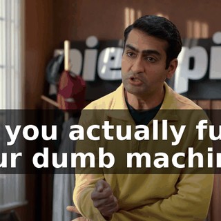 Do you actually fuck your dumb machine?