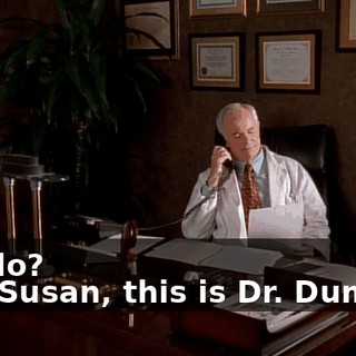 - Hello? - Hi, Susan, this is Dr. Dumont.