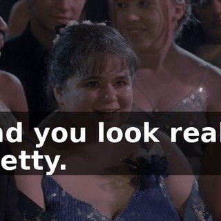 and you look really pretty.