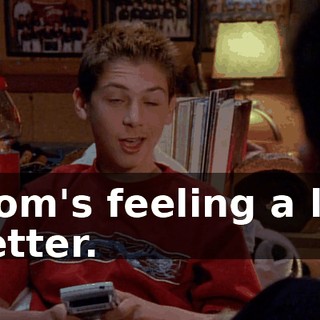Mom's feeling a lot better.