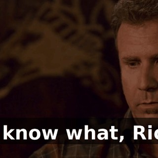 You know what, Ricky?