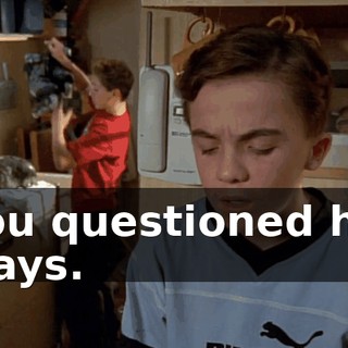 You questioned his ways.