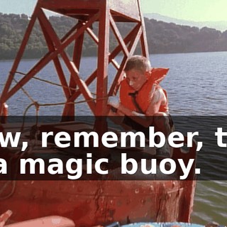Now, remember, this is a magic buoy.