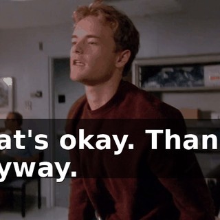 That's okay. Thanks, anyway.