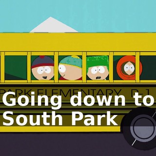 ♪ Going down to South Park ♪