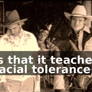 is that it teaches racial tolerance,