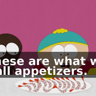 these are what we call appetizers.