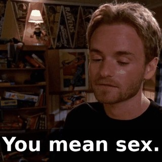 You mean sex.
