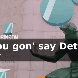 * You gon' say Detroit city