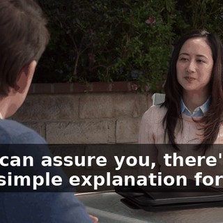 but I can assure you, there's a very simple explanation for that.