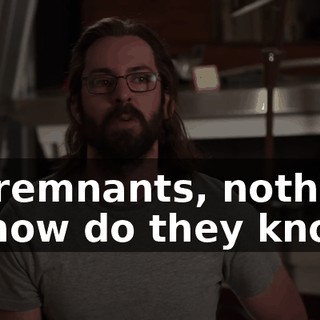 No remnants, nothing, so how do they know?