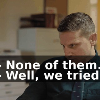 - None of them. - Well, we tried.