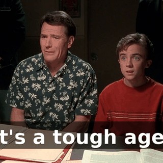 It's a tough age.