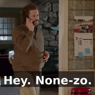 Hey. None-zo.