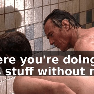where you're doing all this stuff without me?