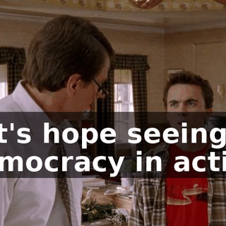 Let's hope seeing democracy in action