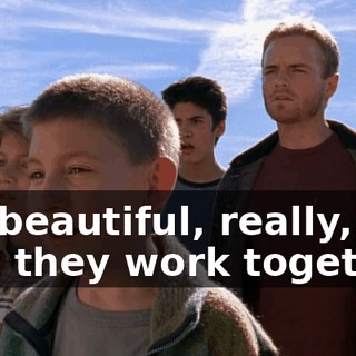 It's beautiful, really, the way they work together.