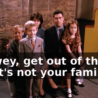 Dewey, get out of there. That's not your family.