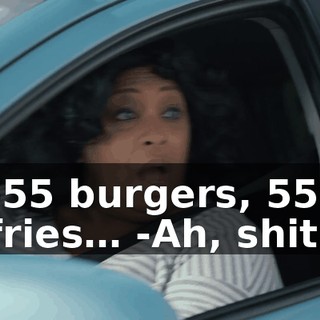 -55 burgers, 55 fries… -Ah, shit!