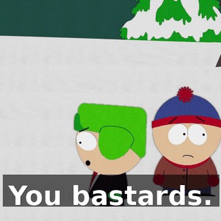 You bastards.