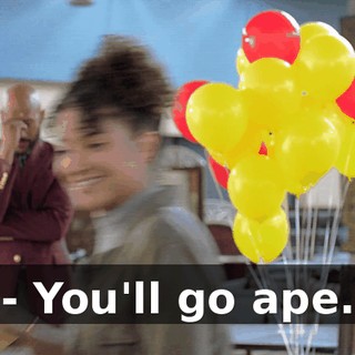 - You'll go ape.