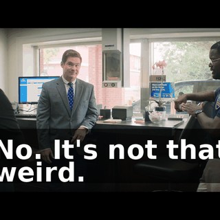 No. It's not that weird.