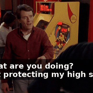 - What are you doing? - Just protecting my high score.