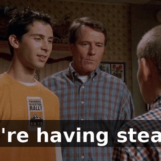 We're having steaks.