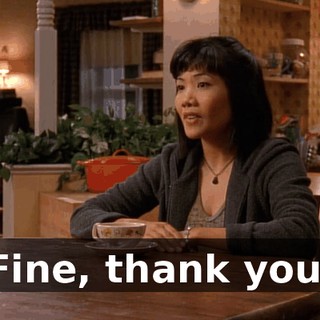 Fine, thank you.