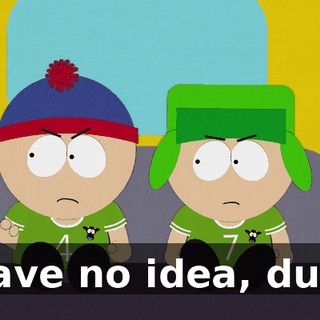 I have no idea, dude.