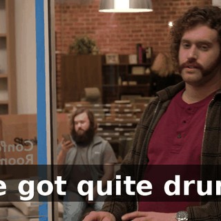 We got quite drunk.