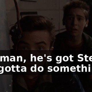 Oh, man, he's got Stevie. We gotta do something.