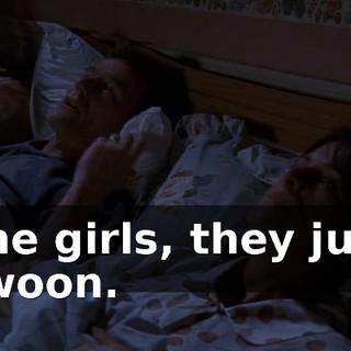 The girls, they just swoon.