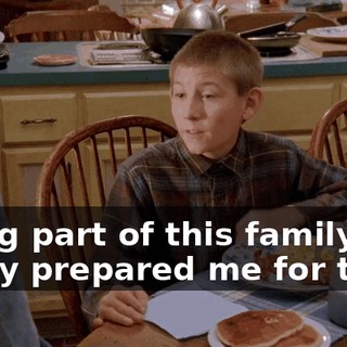 Being part of this family has really prepared me for that.